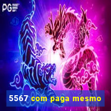 5567 com paga mesmo